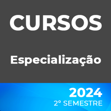 CURSOS DE ESPECIALIZAÇÃO – 2° Semestre – 2024